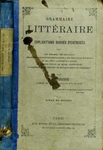 Grammaire Litteraire. Ou explications siuvies d'exercices