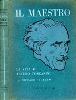 Il Maestro. La vita di arturo toscanini