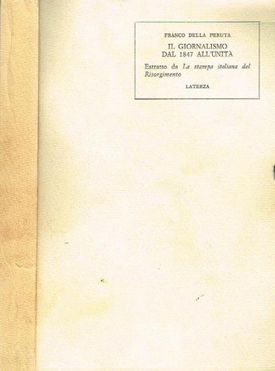 Il giornalismo dal 1847 all'unità. Estratto da la stampa italiana del risorgimento - Franco Della Peruta - copertina