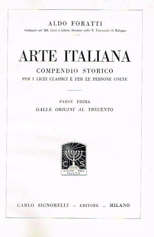 Arte italiana. Compendio storico per I licei classici e per le persone colte - Aldo Foratti - copertina