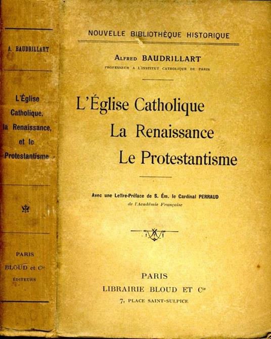 L' Eglise Catholique la Renaissance Le Protenstantisme - Alfred Baudrillart - copertina