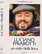 Luciano pavarotti. Un mito della lirica