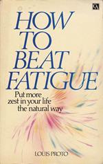 How to beat fatigue. Put more zest in your life the natural way