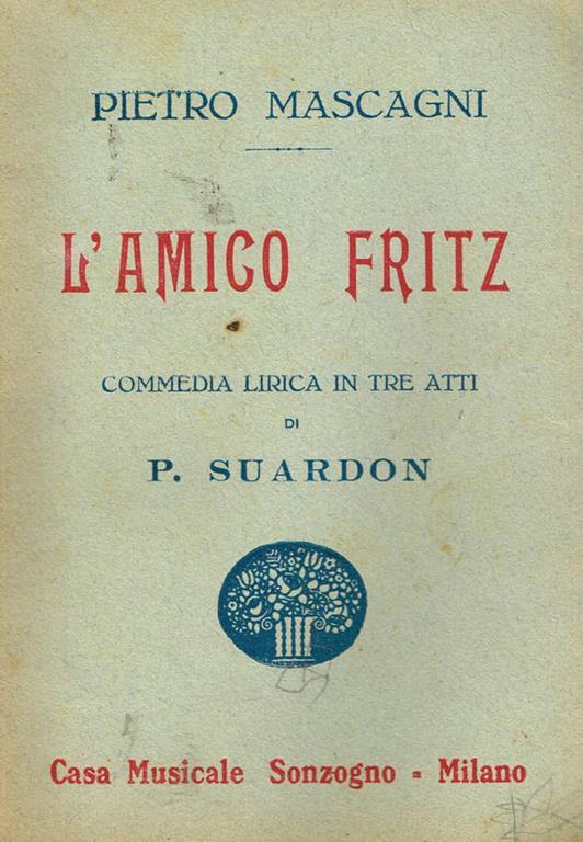 L' amico fritz. Commedia lirica in tre atti di p. Suardon - Pietro Mascagni - copertina