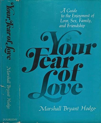 Your Fear of Love. a Guide to the Enjoyment of Love Sex Family and Friendship - Marshall Bryant Hodge - copertina