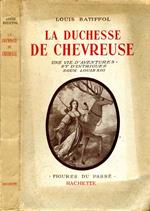 La Duchesse De Chevreuse. Une vie d'aventures et d'intrigues sous louis XIII