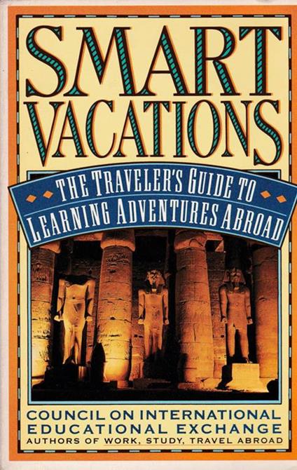 Smart Vacations. The traveler's guide to learning adventures abroad - Priscilla Tovey - copertina
