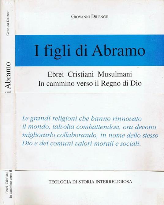 I Figli di Abramo. Ebrei Cristiani Musulmani in Cammino verso il Regno di Dio - Giovanni Dilenge - copertina
