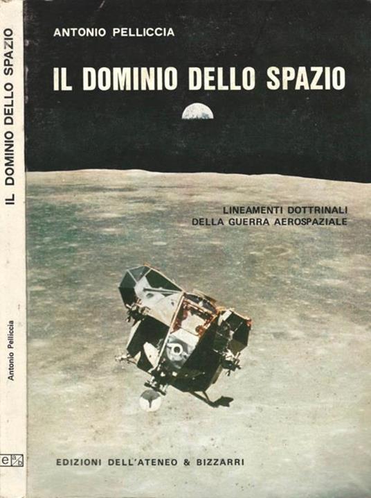 Il dominio dello spazio. Lineamenti dottrinali della guerra aerospaziale - Antonio Pelliccia - copertina