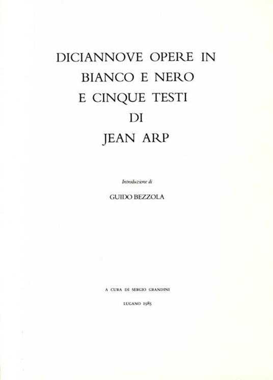 Diciannove opere in bianco e nero e cinque testi di Jean Arp - Guido Bezzola - copertina