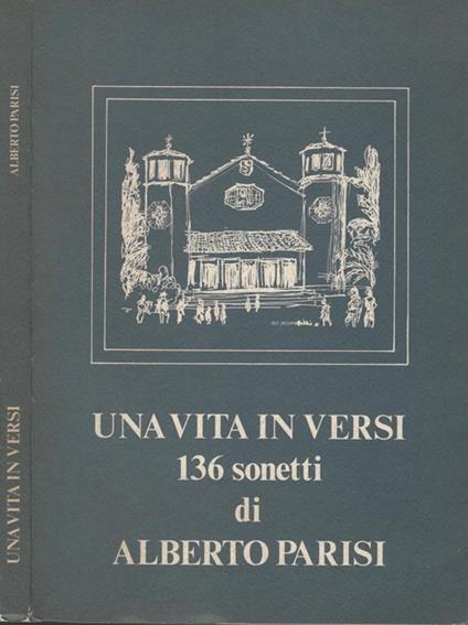 Una vita in versi. 136 sonetti di Alberto Parisi - Alberto Parisi - copertina