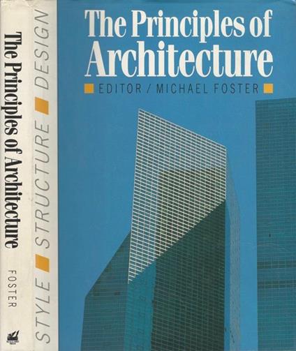 The Principles of Architecture. Style, structure and design - Michael Foster - copertina