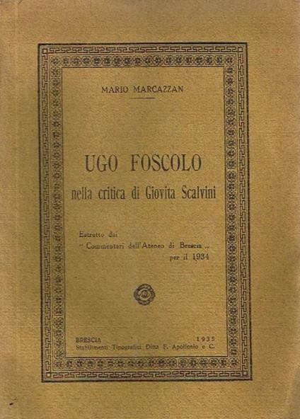 Ugo foscolo nella critica di giovita scalvini. Estratto dai commentari dell'ateneo di brescia - Mario Marcazzan - copertina