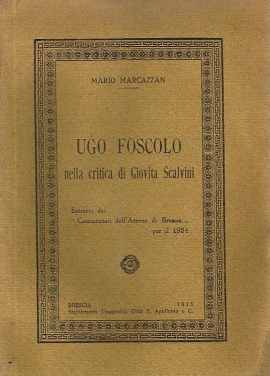 Ugo foscolo nella critica di giovita scalvini. Estratto dai commentari dell'ateneo di brescia - Mario Marcazzan - copertina