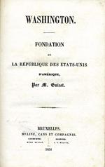 Washington. Fondation de la republique des etats-unis d'amerique