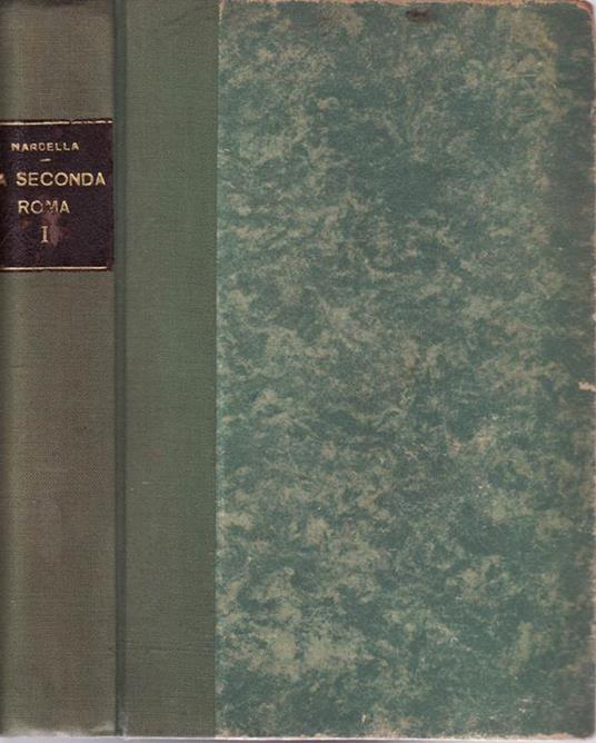 La seconda roma (v0l.i). Storia della città dalla caduta dell'impero romano alla fine del regno pontificio 476-1870 - Tidelfo Nardella - copertina