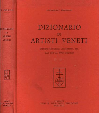 Dizionario di artisti veneti. Pittori, scultori, architetti, etc. Dal XIII al XVIII secolo - Raffaello Brenzoni - copertina