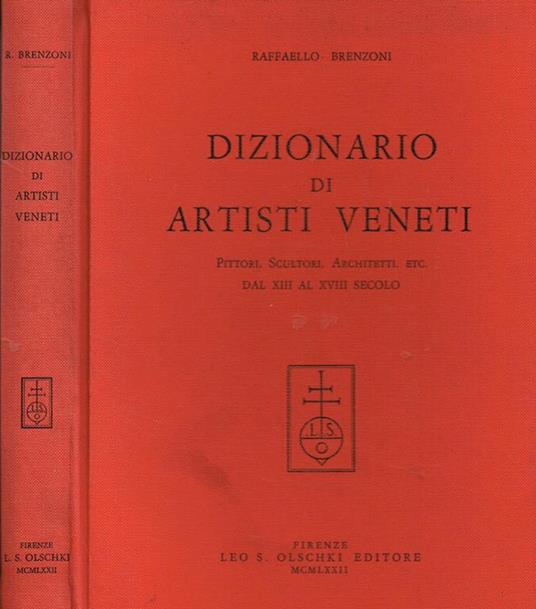 Dizionario di artisti veneti. Pittori, scultori, architetti, etc. Dal XIII al XVIII secolo - Raffaello Brenzoni - copertina