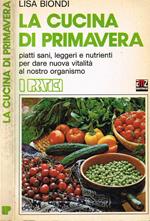 La cucina di primavera. Piatti sani, leggeri e nutrienti per dare nuova vitalità al nostro organismo