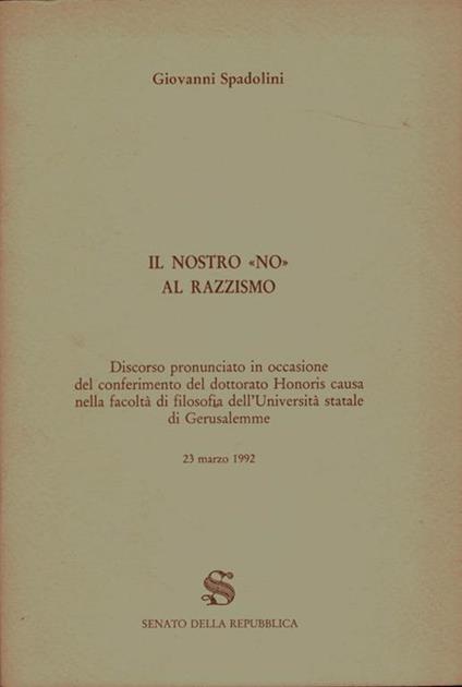 Il nostro \NO\" al razzismo. Discorso pronunciato in occasione del conferimento del dottorato Honoris causa nella Facoltà di Filosofia dell'Università Statale di Gerusalemme-23 marzo 1992" - Giovanni Spadolini - copertina