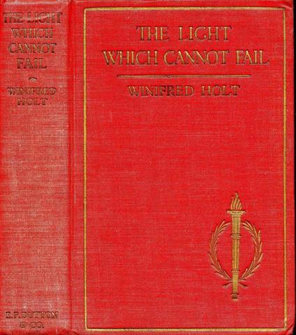 The Light Which Cannot Fail. True stories of herotic blind men and women a handbook for the blind and their friends - Winifred Holt - copertina