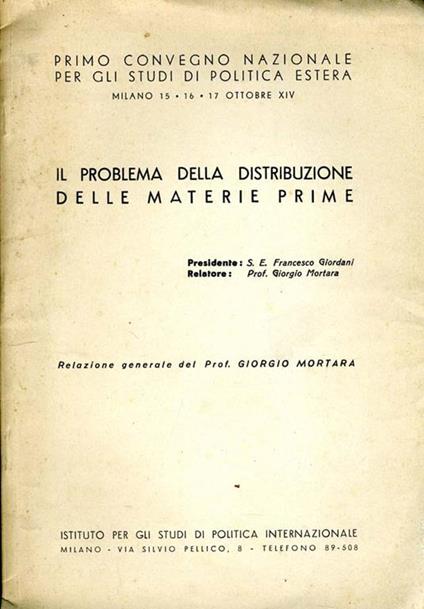 Il Problema della Distribuzione delle Materie Prime. Primo convegni nazionale per gli studi di politica estera-milano 15, 16, 17 ottobre 1938 - Giorgio Mortara - copertina