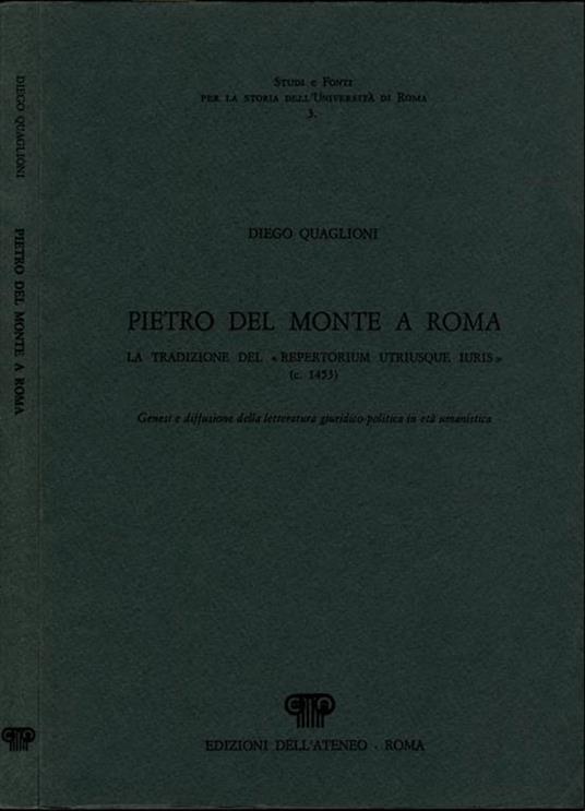 Pietro del Monte a Roma. La tradizione del \repertorium utriusque iuris\" (c. 1453)- Genesi e diffusione della letteratura giuridico-politica in età umanistica" - Diego Quaglioni - copertina