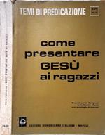 Come presentare Gesù ai ragazzi. Sussidi per la religione nella Scuola Media con antologia i esempi