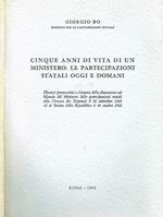 Cinque anni di vita di un ministero, le partecipazioni statali oggi e domani