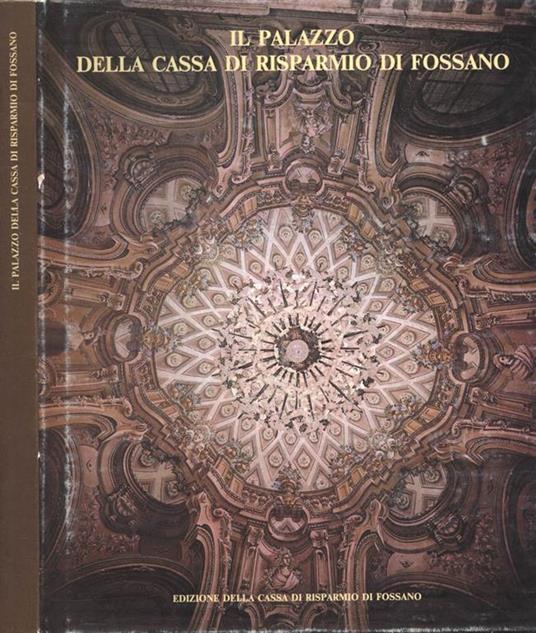 Il Palazzo della Cassa di Risparmio di Fossano - Adriana Boidi Sassone - copertina