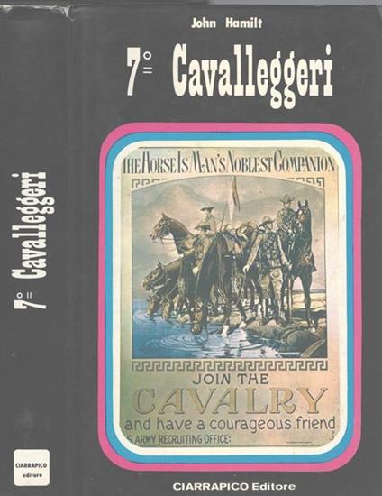 7 Cavalleggeri. La storia della Cavalleria degli Stati Uniti d'America da Custer al Mekong - John Hamilt - copertina