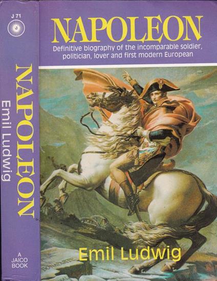 Napoleon. Definitive biography of the incomparable soldier, politician, lover and the first modern European - Emil Ludwig - copertina
