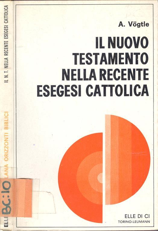 Il Nuovo Testamento nella recente esegesi cattolica. Questioni fondamentali sulla formazione e la natura del N. T - Anton Vogtle - copertina