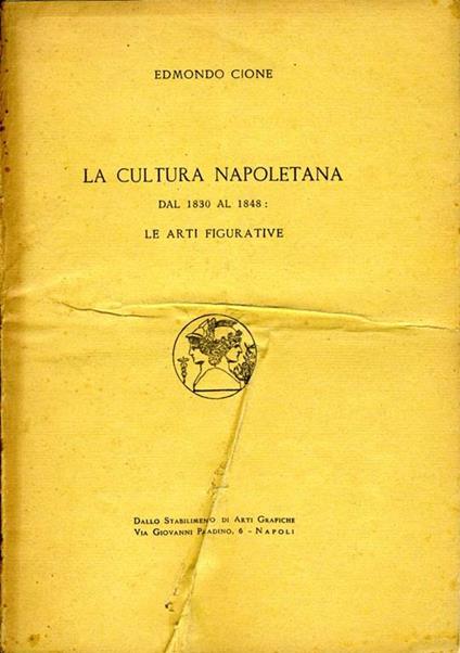 La Cultura Napoletana. Dal 1830 al 1848: le arti figurative - Edmondo Cione - copertina