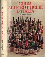 Guida alle bottiglie d'Italia. Come scoprire e scegliere il buon vino in ogni regione con appendice sulle grappe. Tipi qualità produttori marche e annate