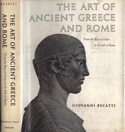 The art of ancient Greece and Rome. From the Rise of Greece to the Fall of Rome - Giovanni Becatti - copertina