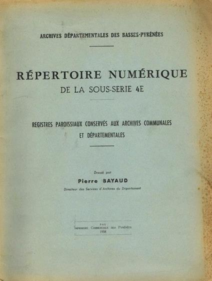 Repertoire numerique de la sous-serie 4e. Registres paroissiaux conserves aux archives communales et departementales - Pierre Bayaud - copertina