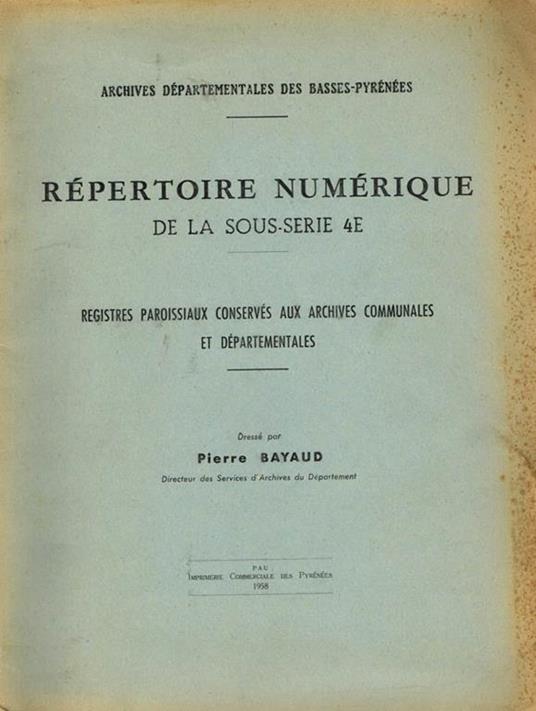 Repertoire numerique de la sous-serie 4e. Registres paroissiaux conserves aux archives communales et departementales - Pierre Bayaud - copertina