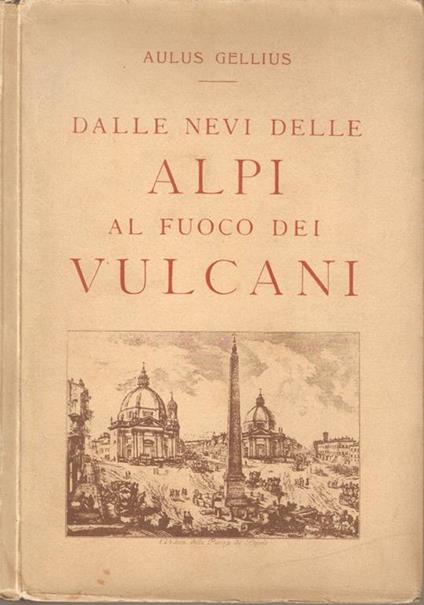 Dalle nevi delle Alpi al fuoco dei vulcani. Edizione della Unione nazionale industrie turistiche italiane - Aulus Gellius - copertina