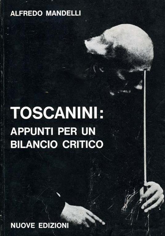 Toscanini: Appunti per Un Bilancio Critico - Alfredo Mandelli - copertina