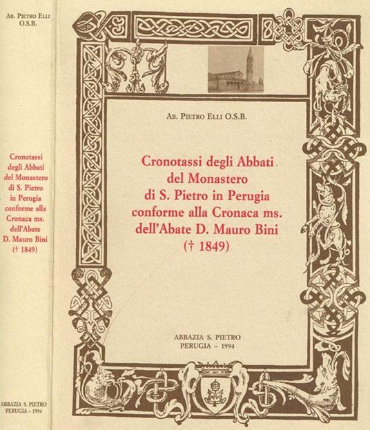 Cronotassi degli abbati del monastero di s.pietro in perugia conforme alla cronaca ms.dell'abate d.mauro bini - Pietro Elli - copertina