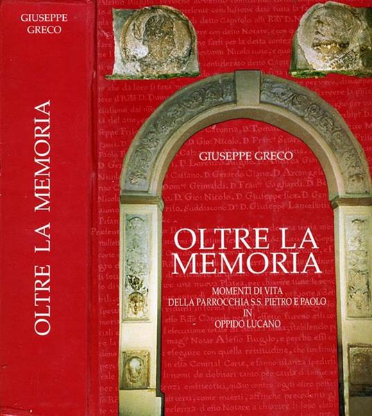 Oltre la Memoria. Momenti di vita della parrocchia ss. Pietro e paolo in oppido lucano - Giuseppe Greco - copertina