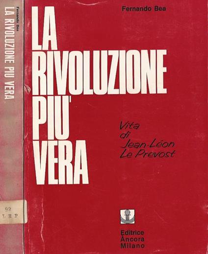 La rivoluzione piú vera. Vita di Jean-Léon Le Prevost (1803-1874) - Fernando Bea - copertina