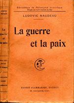 La Guerre Et la PaIX. Avec l'opinion des plus illustres penseurs et hommes d'etat francais