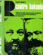 Contro Bakunin - L'Alleanza Della Democrazia Socialista E L'Associazione Internazionale Dei Lavoratori. RAPPORTO E DOCUMENTI PUBBLICATI PER ORDINE DEL CONGRESSO INTERNAZIONALE DELL'AJA (1873)