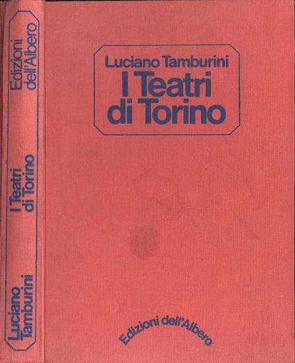 I teatri di Torino. Storia e cronache - Luciano Tamburini - copertina