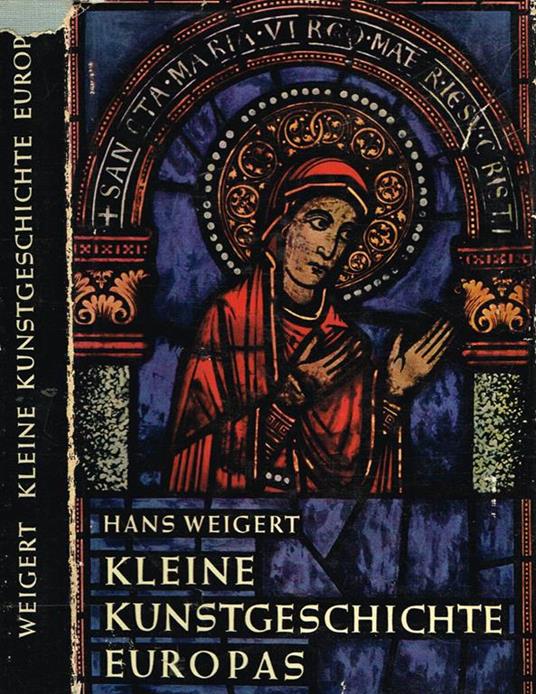 Kleine kunstgeschichte europas. Mittelalter und neuzeit - Hans Weigert - copertina