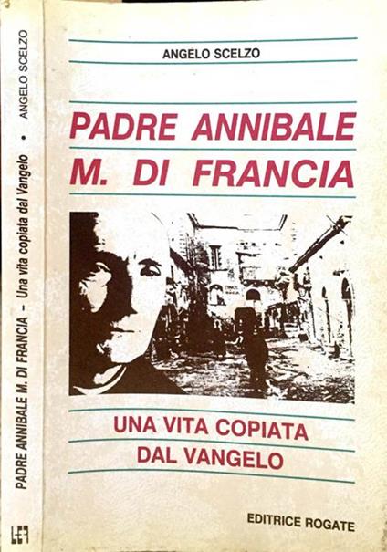 Padre Annibale M. di Francia. Una vita copiata dal vangelo - Angelo Scelzo - copertina