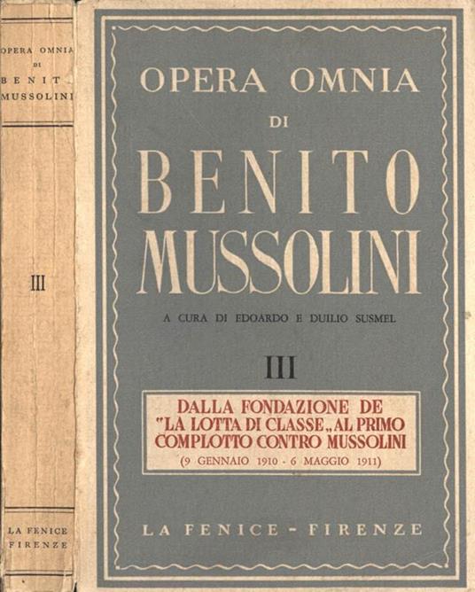 Opera omnia di Benito Mussolini III. Dalla fondazione de \La lotta di classe\\ al primo complotto contro musolini (9 gennaio 1910-6 maggio 1911)\"" - Edoardo Susmel - copertina