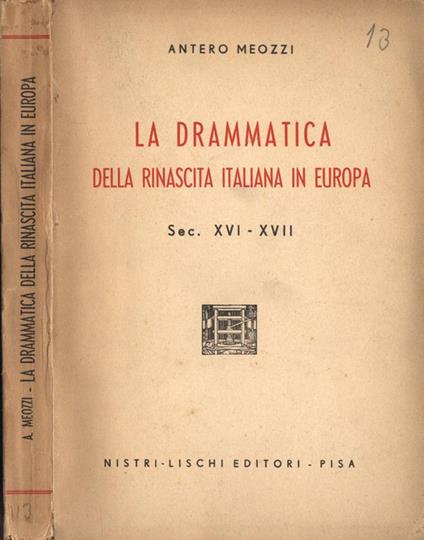 La drammatica della rinascita italiana in Europa. Sec. XVI-XVII - Antero Meozzi - copertina
